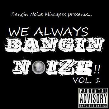BNE Mixtapes – We Always Bangin Noize!! Vol. 1 “2nd Biggest Debut on Bangin Noize.”